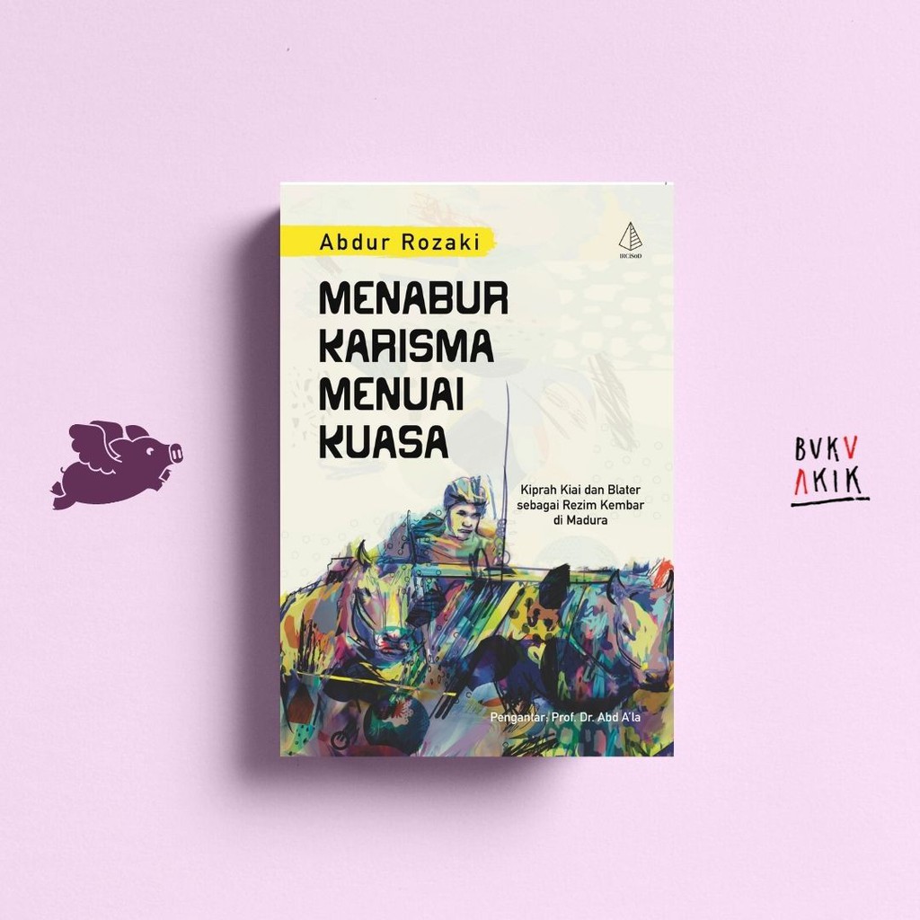 Menabur Karisma Menuai Kuasa - Abdur Rozaki