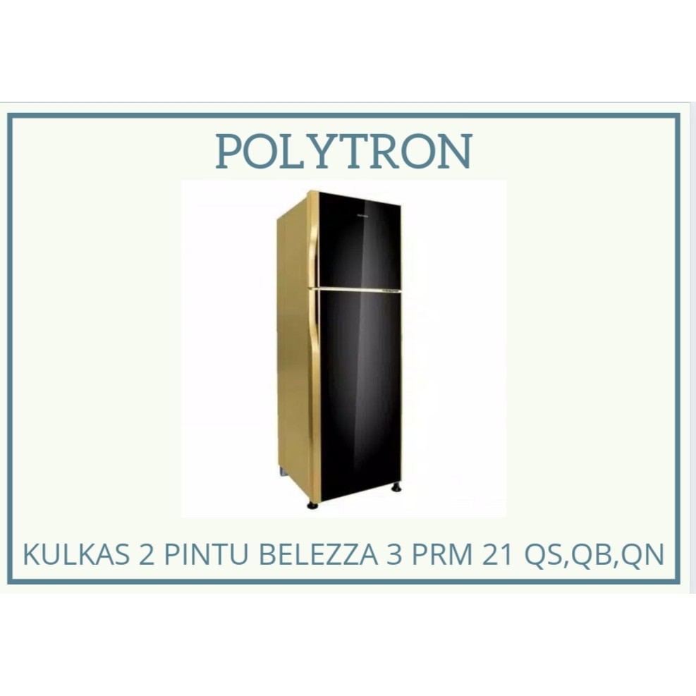 KULKAS POLYTRON 2 PINTU BELLEZA 3 PRM 21 QS,QB,QN