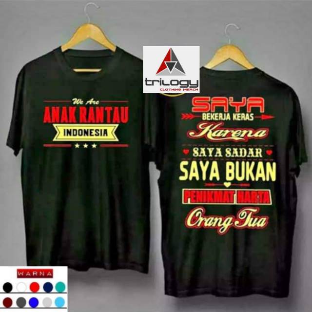 KAOS ANAK RANTAU INDONESIA SAYA KERJA KERAS KARENA SAYA SADAR SAYA BUKAN PENIKMAT HARTA ORANG TUA