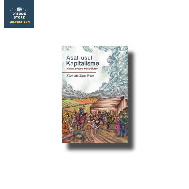 Asal Usul Kapitalisme: Kajian Secara Menyeluruh - Ellen Meiksins Wood