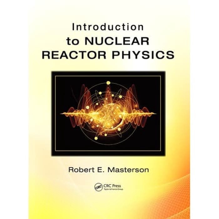 INTRODUCTION TO NUCLEAR REACTOR PHYSICS