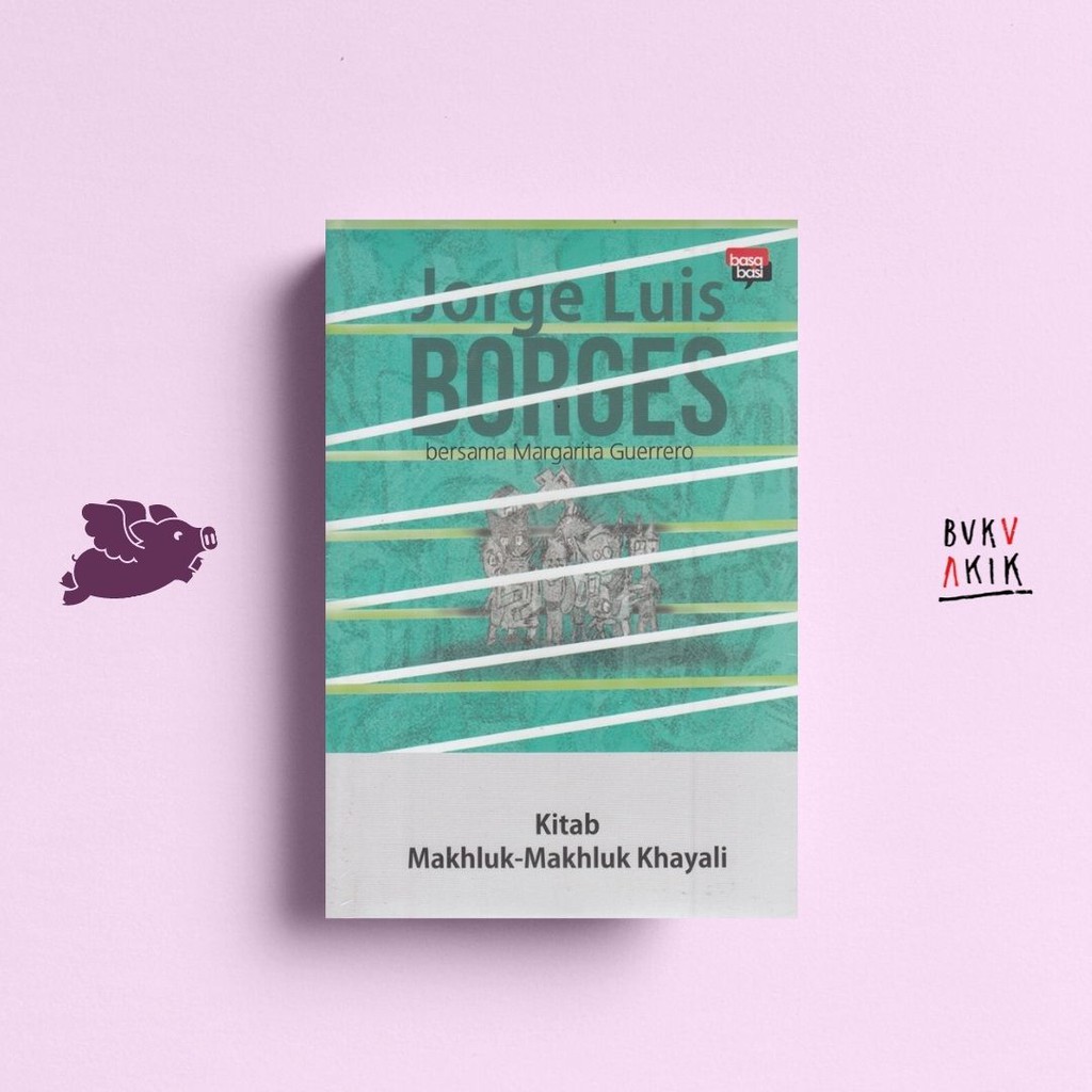 Kitab Makhluk-Makhluk Khayali - Jorge Luis Borges &amp; Margarita Guerrero