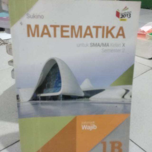 

Matematika untuk sma kls X semester 1 kelompok wajib K 2013 Erlangga