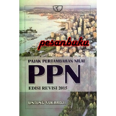 Buku Pajak Pertambahan Nilai (PPN) (Edisi Revisi 2015) Oleh Untung Sukardji