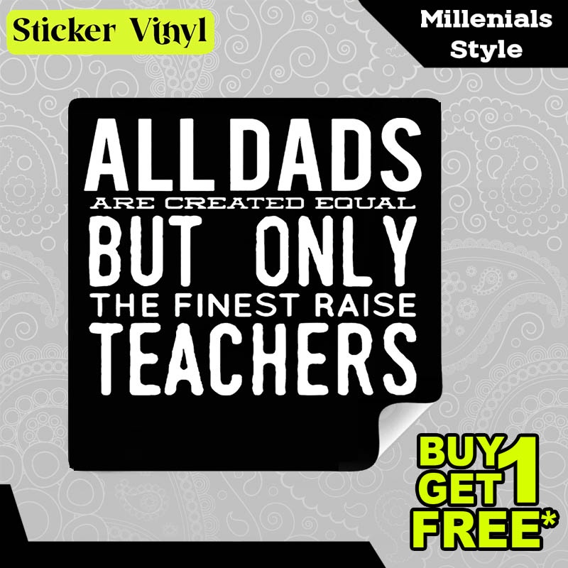 

Stiker Sticker All Dads Are Created Equal But Only The Finest Raise Teachers Aesthetic Bahan Vinyl Satuan Anti Air