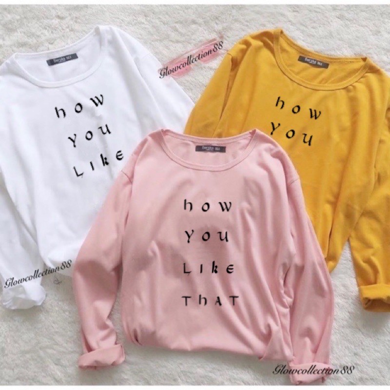 Tumbrl Tee LongSleeve How You Like That (LD 90, P 60)