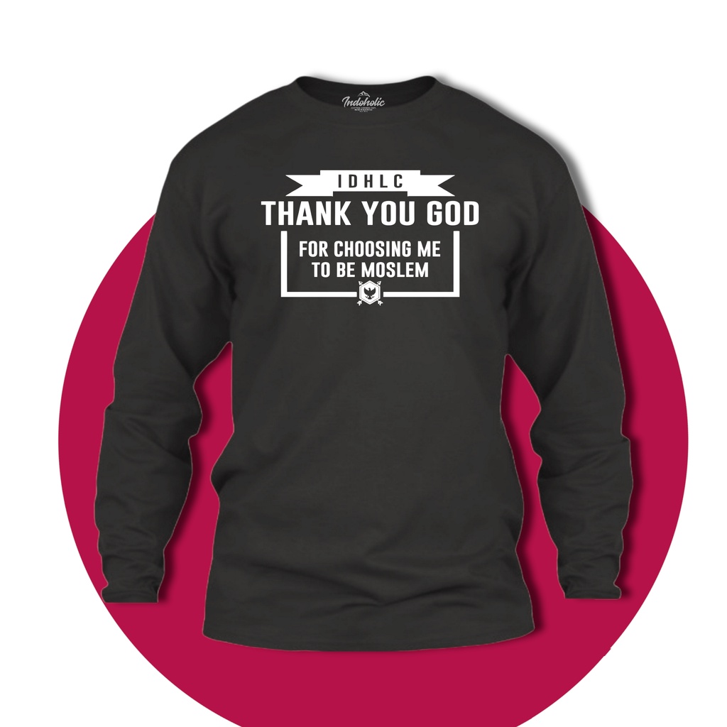 Indoholic Atasan Baju Kaos Distro Kaos Lengan Panjang Kaos Dakwah Kaos Muslim Pria Wanita Combed 100% Thank You God