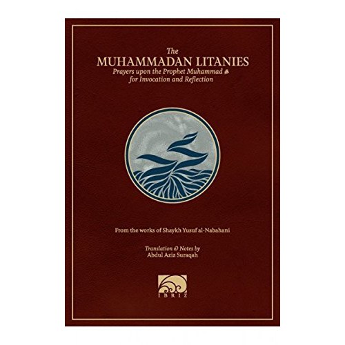 The Muhammadan Litanies : Prayers upon the Prophet Muhammad for invocation and Reflection