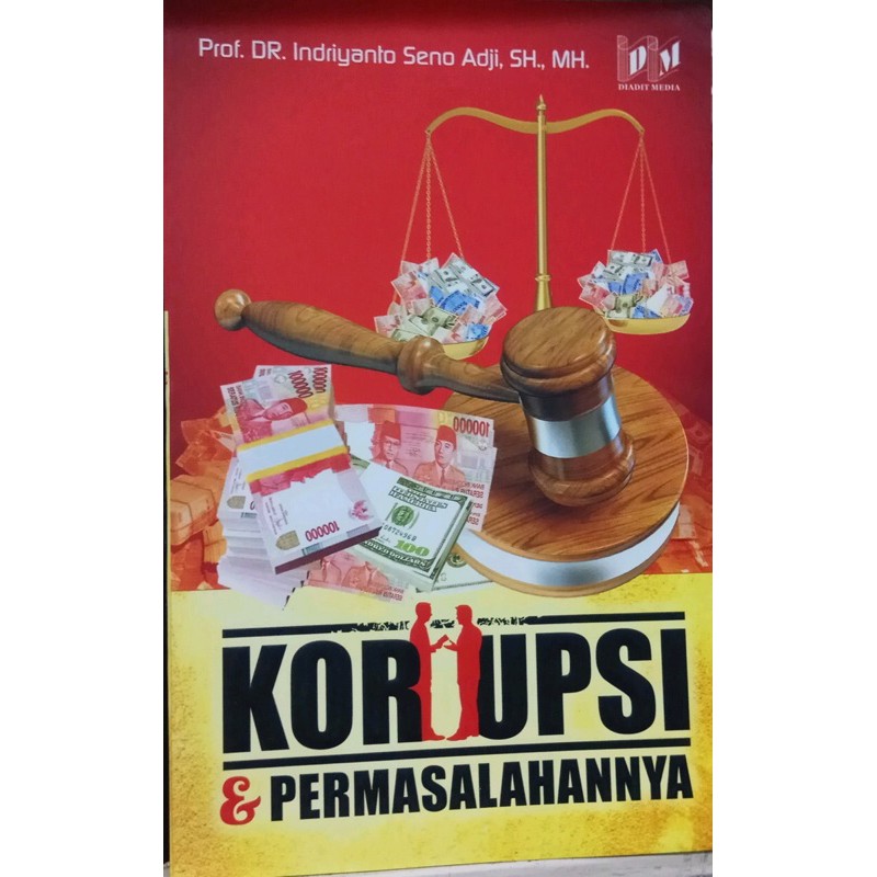 Korupsi dan Permasalahnnya Prof. Dr. Indriyanto Seno Adji SH., MH