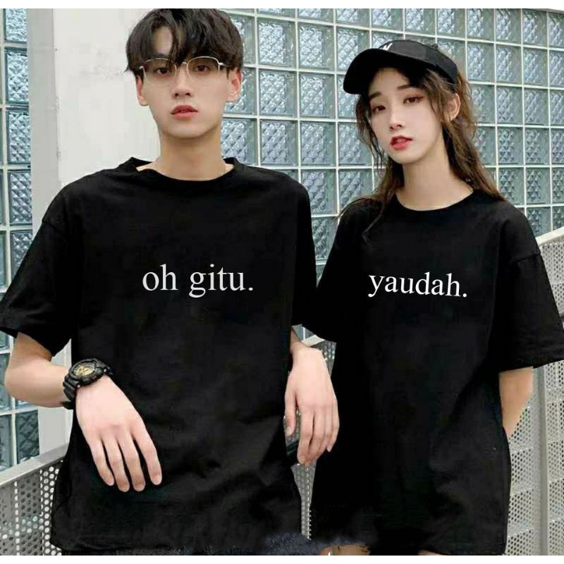 KAOS OH GITU YAUDAH COUPLE 2 KAOS//T-SHIRT KAOS COUPLE