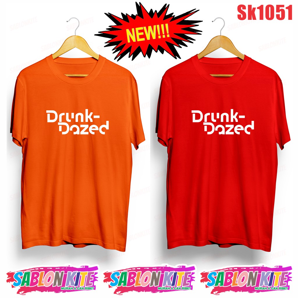 MURAH!!! KAOS DRUNK DAZED SABLON 1 WARNA  SK1051 UNISEX COMBED 30S KPOP