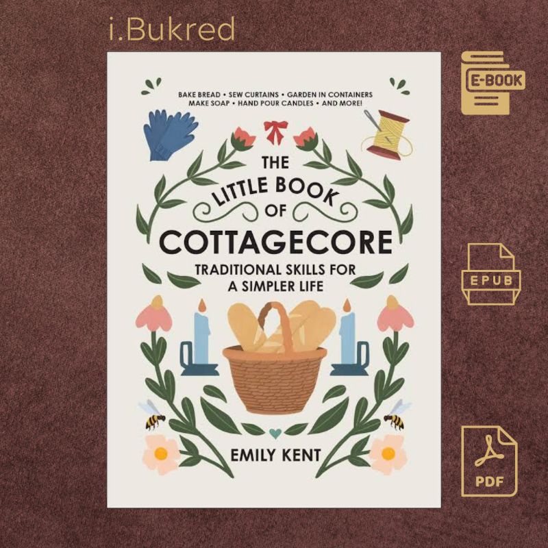 

The Little Book of Cottagecore by Emily Kent
