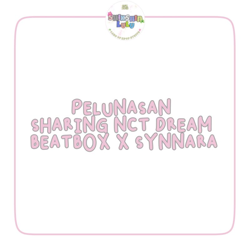 [PELUNASAN] SHARING NCT DREAM - BEATBOX X SYNNARA