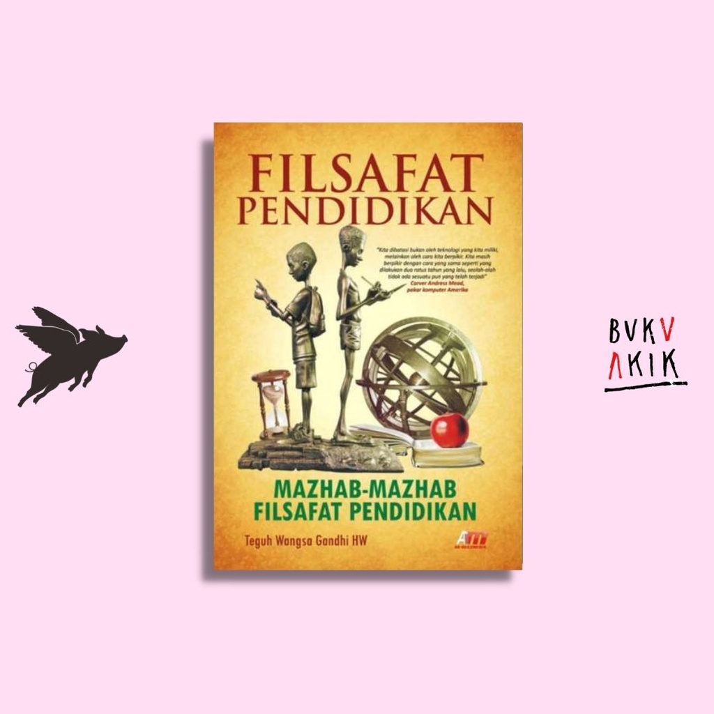 FILSAFAT PENDIDIKAN - TEGUH WANGSA GANDHI HW