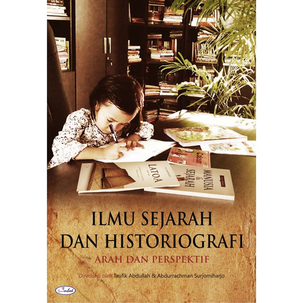 BUKU ILMU SEJARAH DAN HISTORIOGRAFI ARAH DAN PERSPEKTIF - TAUFIK ABDULLAH [ORIGINAL]