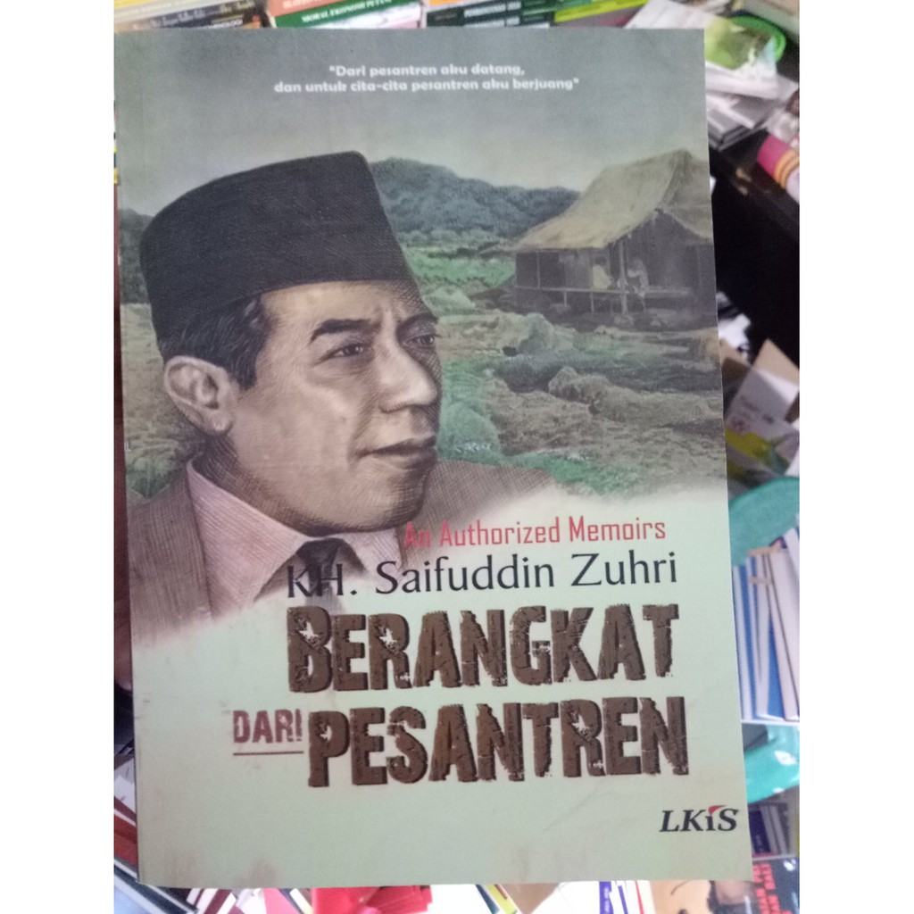 Berangkat Dari Pesantren - An Autorized Memoirs KH.Saifuddin Zuhri