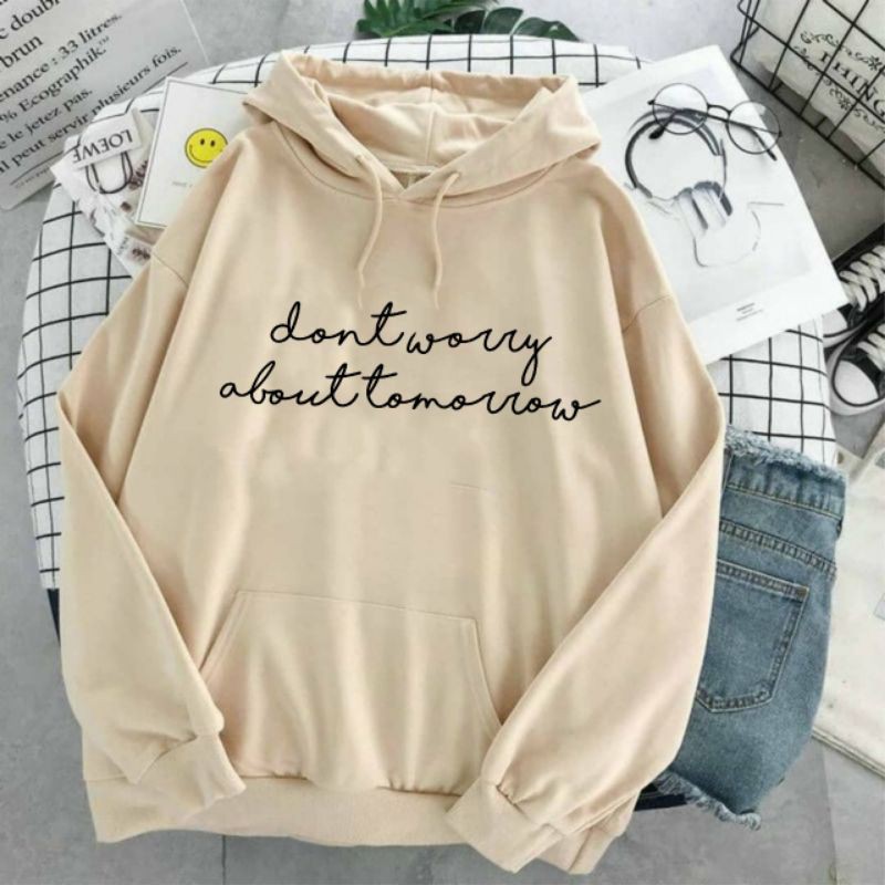 Dont Worry About Tomorrow // Sweater Hoodie Fleece