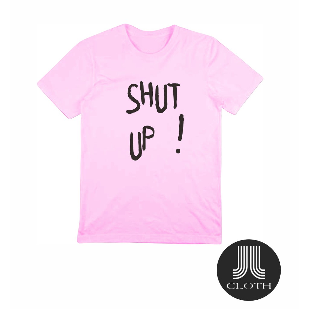 TSHIRT BAJU KAOS DISTRO TUMBLR TEE SHUT UP COTTON COMBED 30S