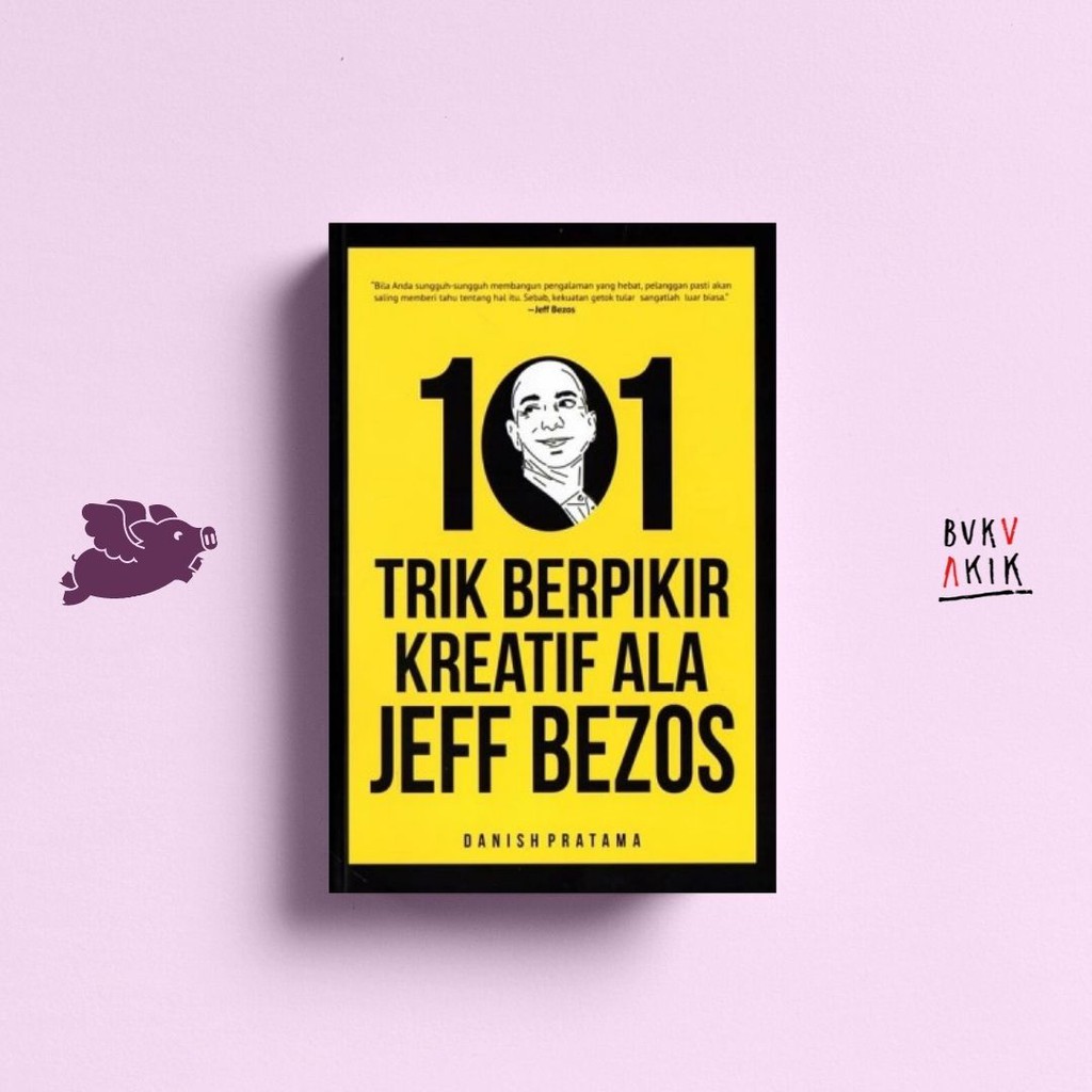 101 Trik Berpikir Kreatif Ala Jeff Bezos - Danish Pratama