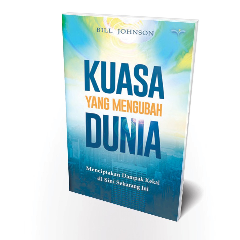 KUASA YANG MENGUBAH DUNIA - Bill Johnson