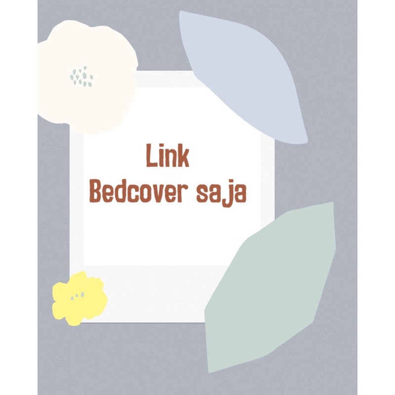 LINK BEDCOVER ONLY SINGLE DAN DOUBLE SIZE HANYA BEDCOVER