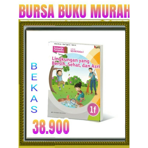 

TEMATIK TERPADU 1F LINGKUNGAN YANG BERSIH SD MI KELAS 1 K13N ERLANGGA