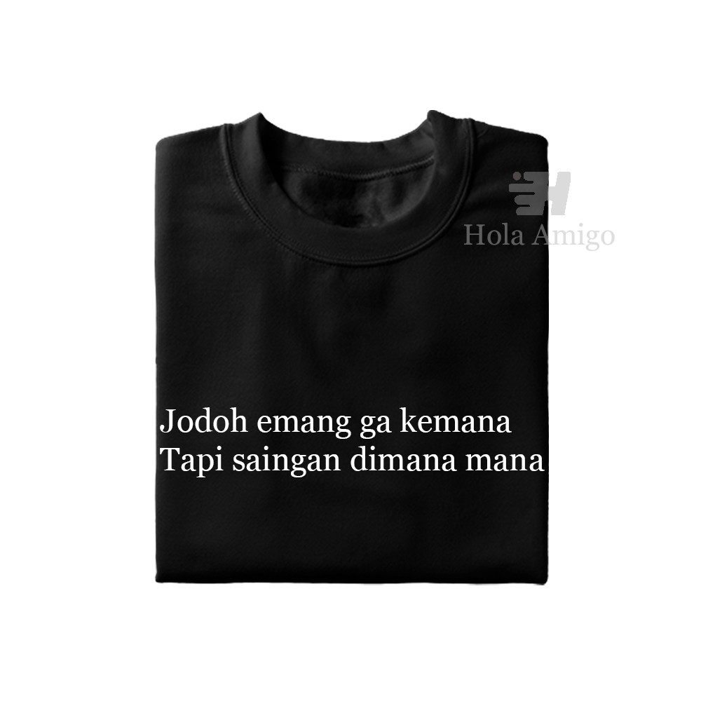 Kaos Kata  Jodoh  emang ga kemana  tapi saingan dimana mana 