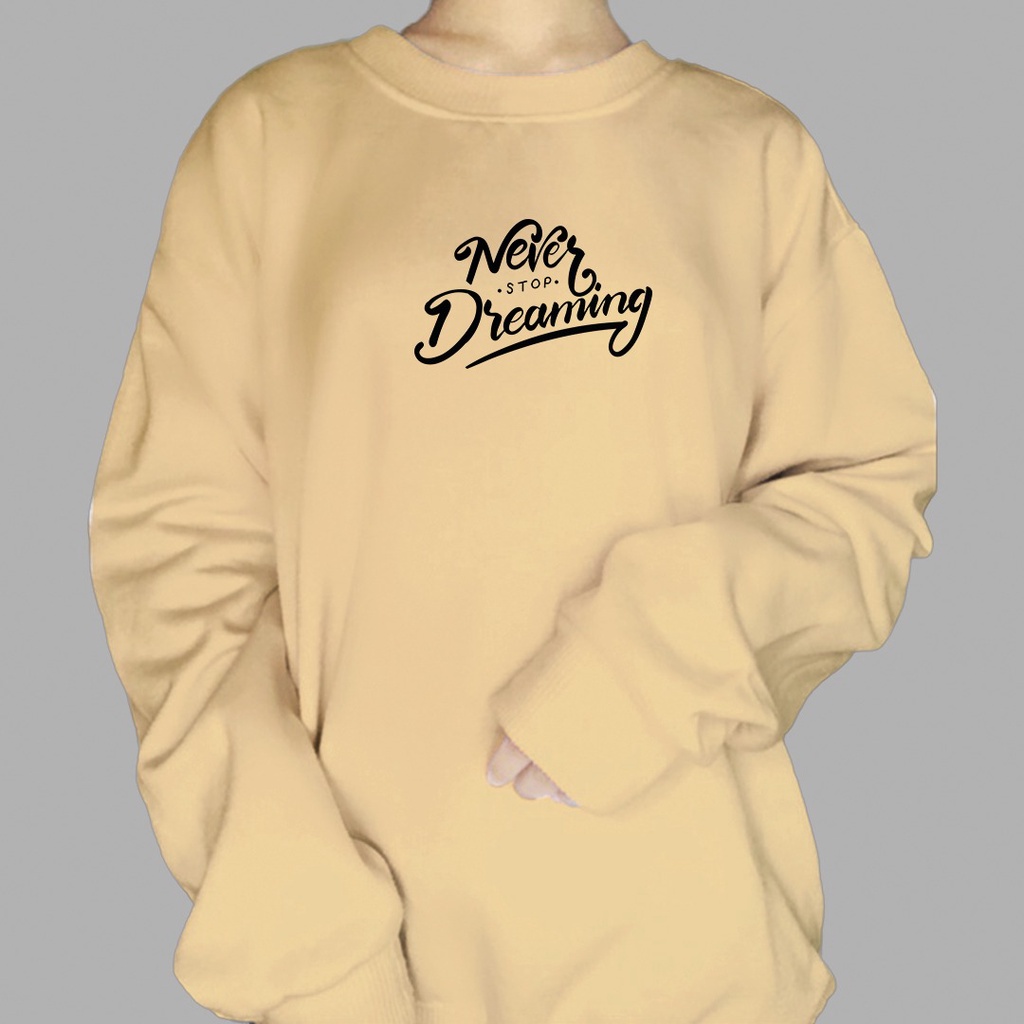 CREWNECK SWEATER CASUAL UNISEX NEVER STOP DREAMING TEXT FLEECE TEBAL MURAH HALUS TERBARU'