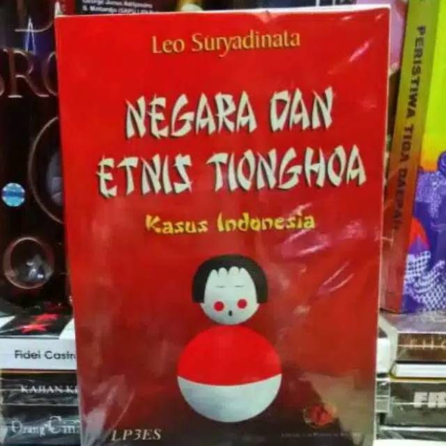 Negara dan etnis tionghoa kasus indonesia / leo suryadinata