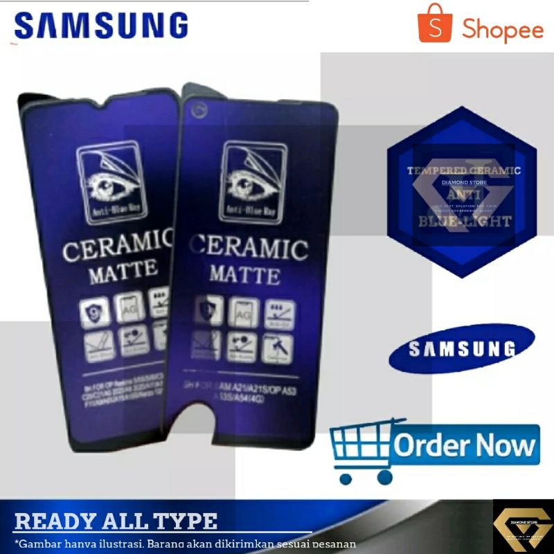 SAMSUNG TEMPERED GLASS MATTE CERAMIC ANTI BLUE LIGHT I GLARE FULL COVER A01 A02 A02S CORE A03s A04S A04E A10 A10S A11 A12 A20S A21S A22 A23 M23 A30 A31 A33 A50 A51 A52 A53 5G A70 A71 A72 4G A73 A91 J2 J7 PRIME M11 M30S M31 M51 M52 M10 NOTE 20 A13 A24 M14