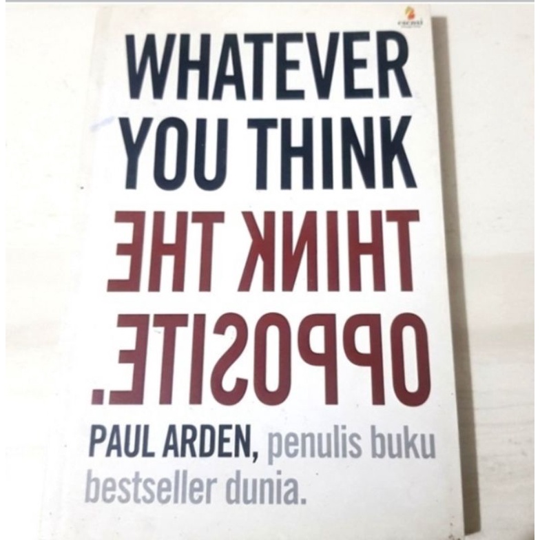 Whatever You Think The Think Opposite , Paul Arden