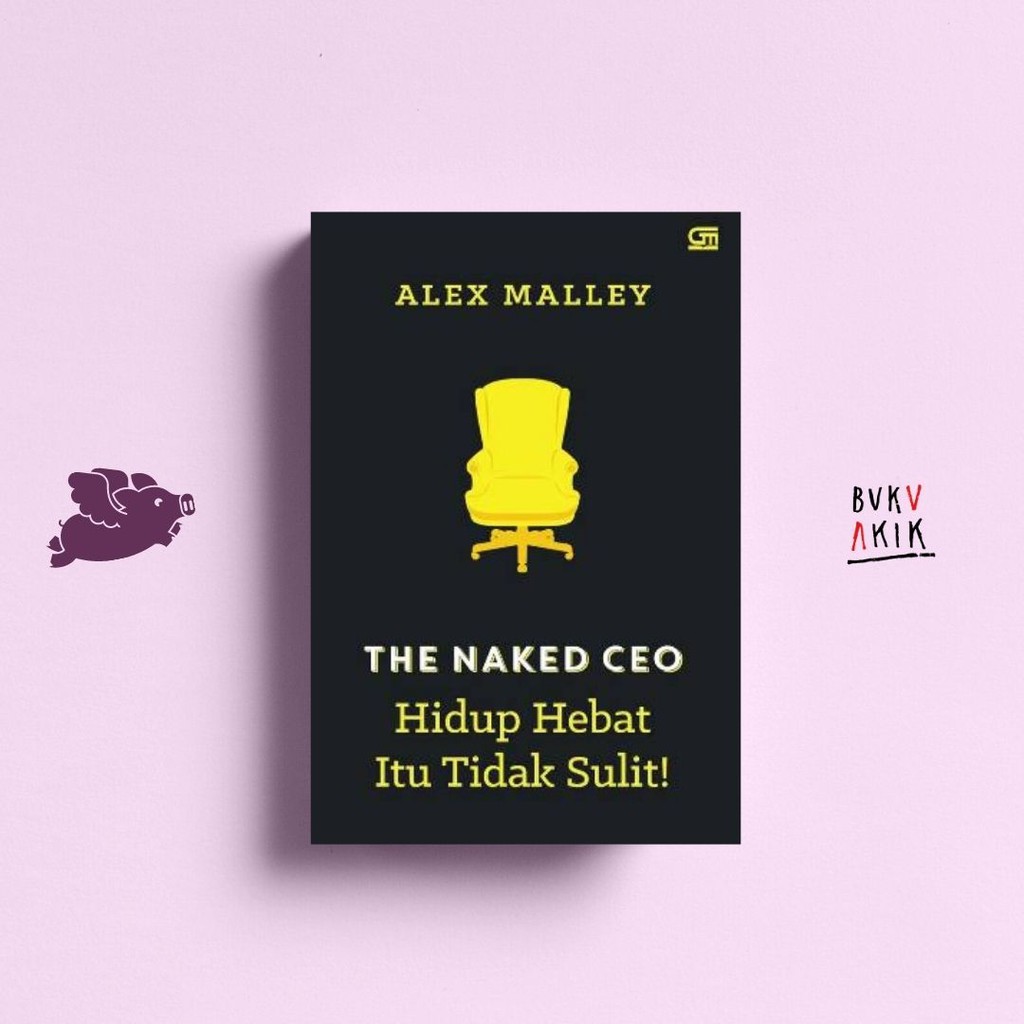 THE NAKED CEO: HIDUP HEBAT ITU TIDAK SULIT! -  ALEX MALLEY