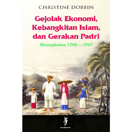 Gejolak Ekonomi Kebangkitan Islam dan Gerakan Padri Minangkabau 1784-1847 by Christine Dobbin