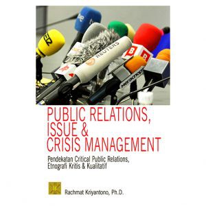 

Buku PUBLIC RELATIONS, ISSUE & CRISIS MANAGEMENT Rachmat Kriyanto, Ph.D.