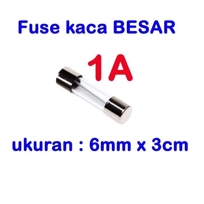fuse BESAR kaca 3cmx0.6cm - sekring glass 1A 2A 2.5A 3A 4A 5A 7A 8A 10A 15A 20A 25A 30A sikring