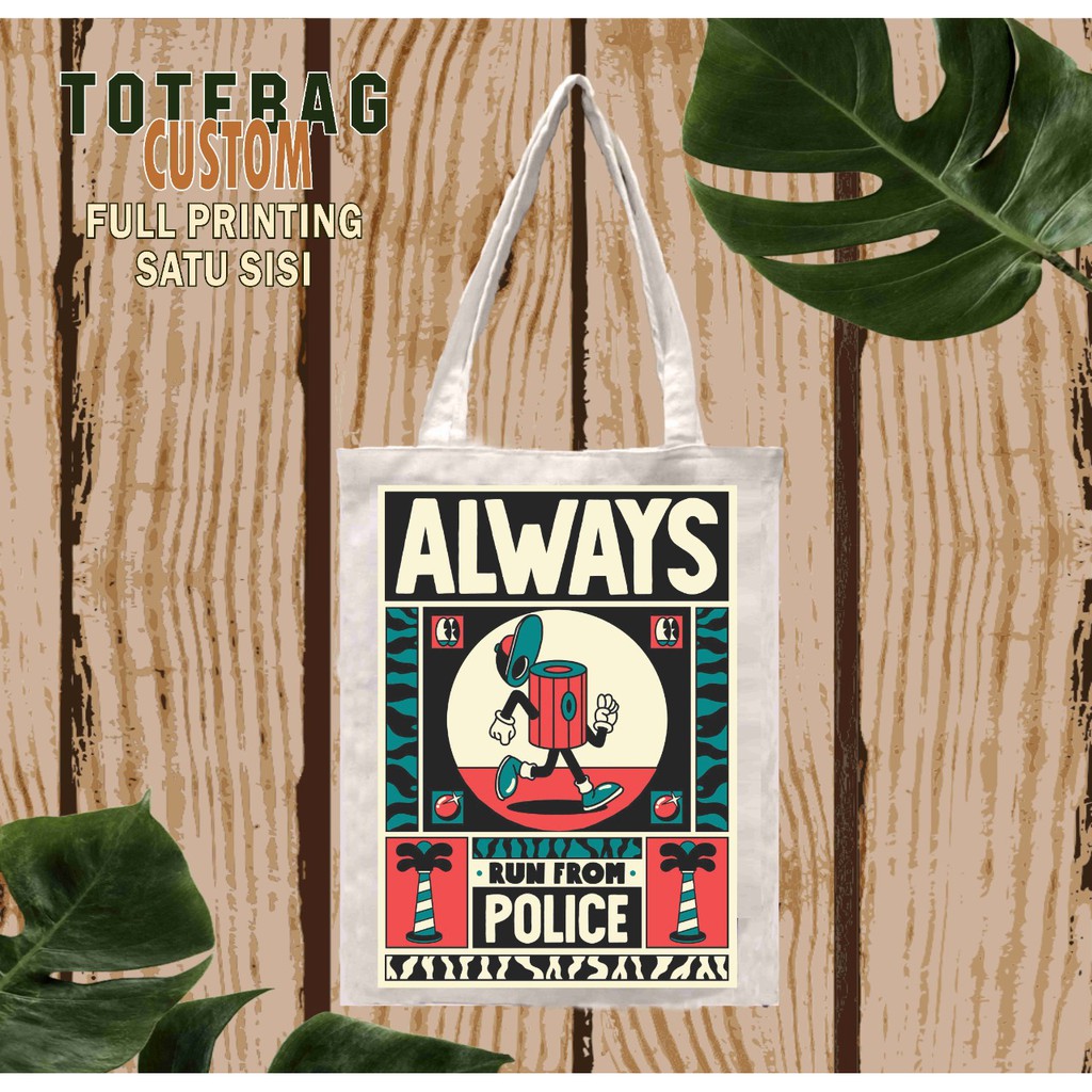 Totebag Custom / Tas Kanvas Custom Satuan Always Run From Police