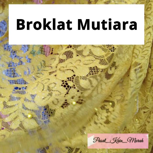 KAIN BROKLAT MUTIARA/  BROKAT MUTIARA/ BROKLAT FATMAWATI