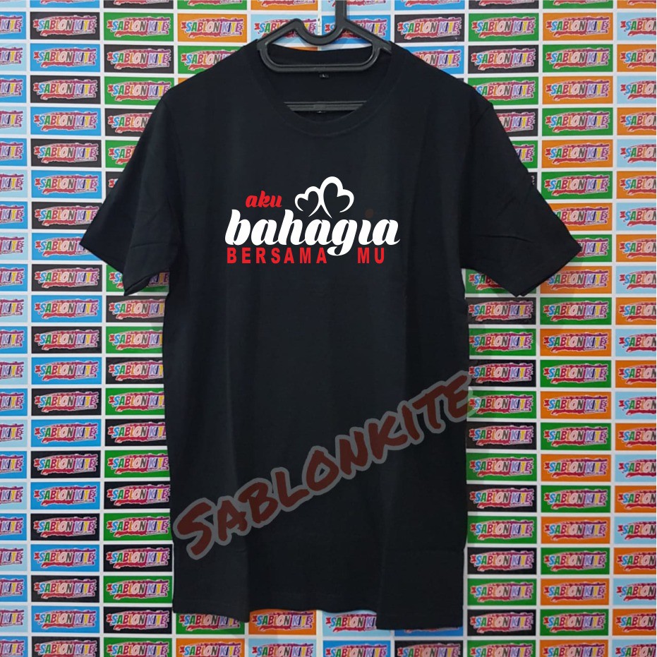 MURAH !!! KAOS SABLON BAHAGIA BERSAMAMU BAHAN KAOS COTTON COMBED 30S