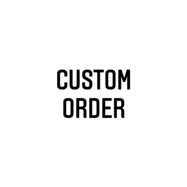 

CUSTOM ORDER