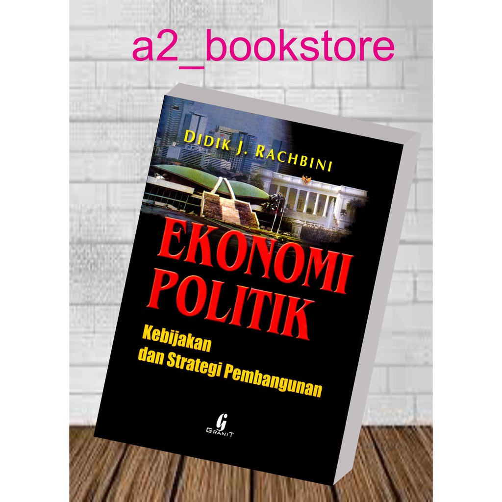 EKONOMI POLITIK Kebijakan dan Strategi Pembangunan by Didik J Rachbini