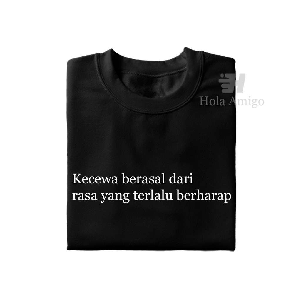 Kaos Kata Kecewa Berasal Dari Rasa Yang Terlalu Berharap