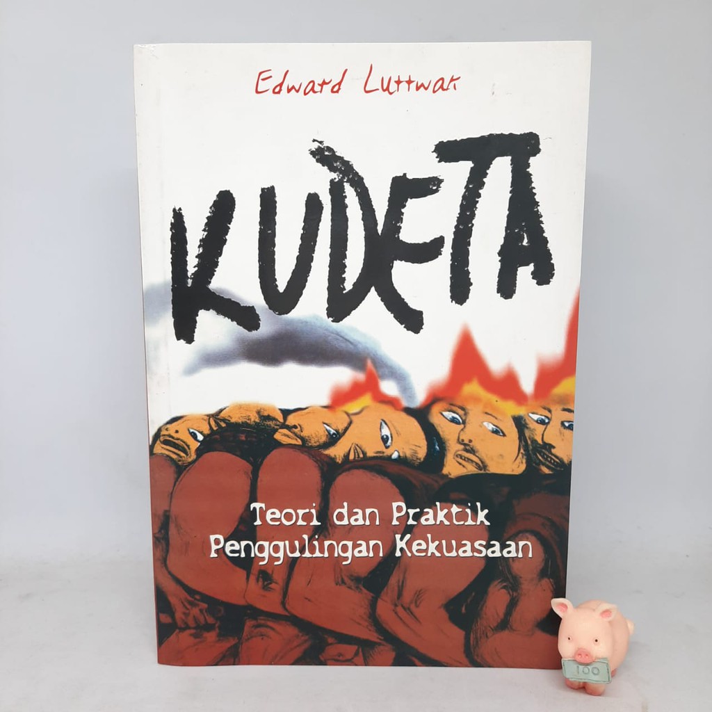 Kudeta: teori dan praktek penggulingan kekuasaan - Edward Luttwak
