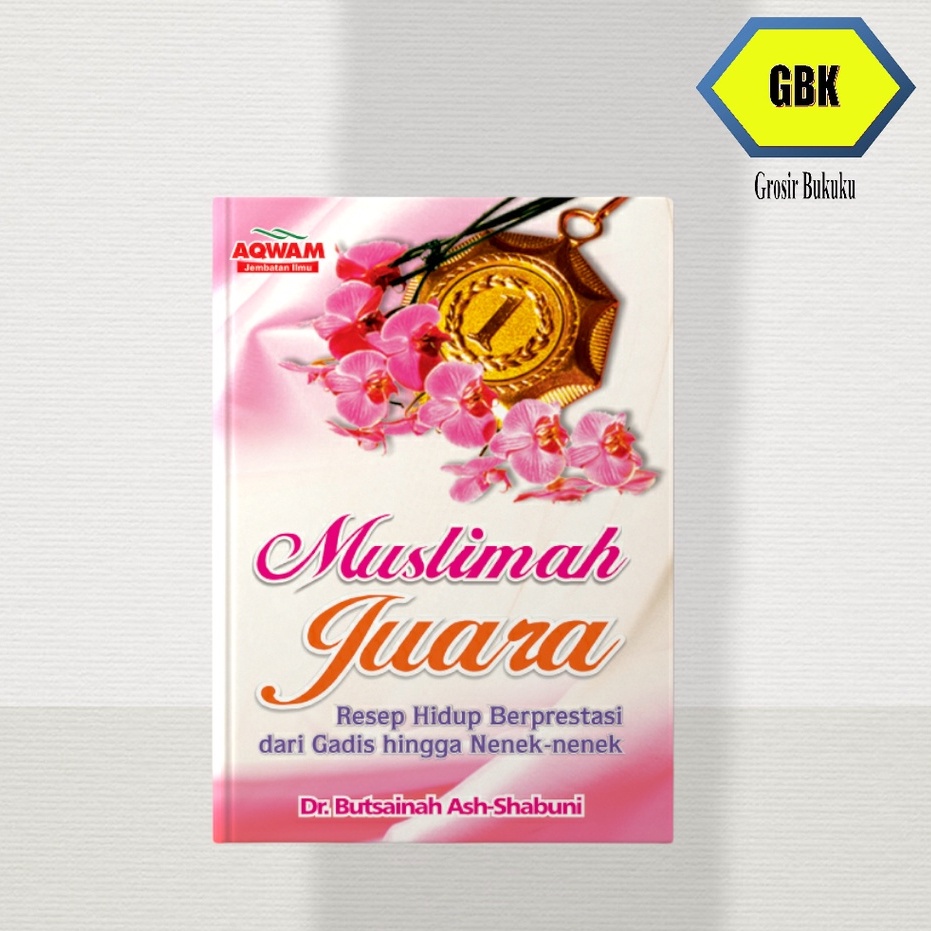 Original | Buku MUSLIMAH JUARA | Muslimah Berprestasi | Dr. Butsainah Ash-Shabuni