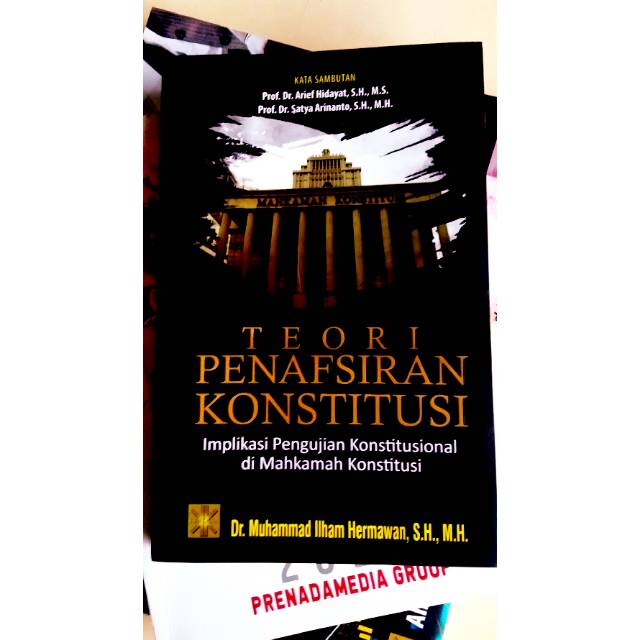 TEORI PENAFSIRAN KONSTITUSI IMPLIKASI PENGUJIAN KONSTITUSIONAL DI MAHKAMAH KONSTITUSI
