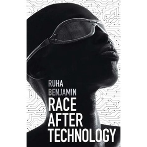 Race After Technology - Abolitionist by Ruha Benjamin
