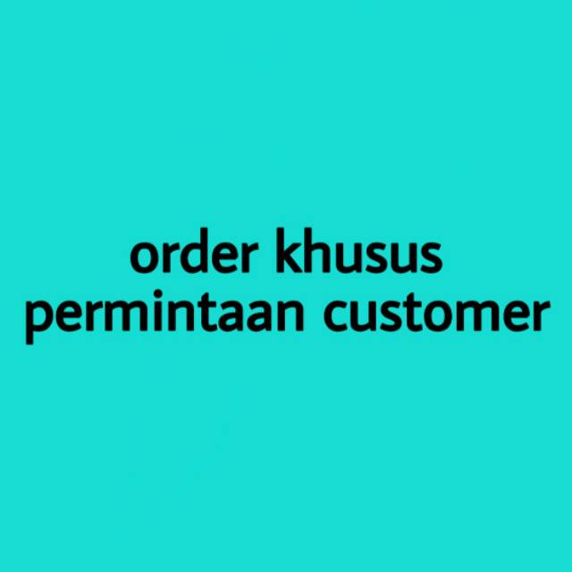 

Order khusus permintaan customer