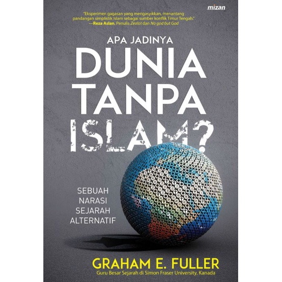 APA JADINYA DUNIA TANPA ISLAM - GRAHAM E. FULLER