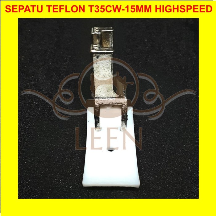 Sepatu Teflon Mesin Jahit High Speed Jarum 1 Industri T35CW 15 mm LEEN