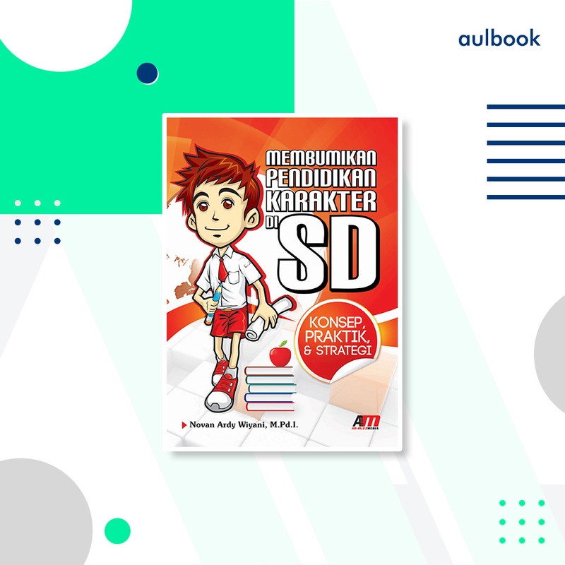 MEMBUMIKAN PENDIDIKAN KARAKTER DI SD: Konsep, Praktik, & Strategi