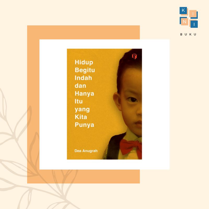 Hidup Begitu Indah dan Hanya Itu yang Kita Punya